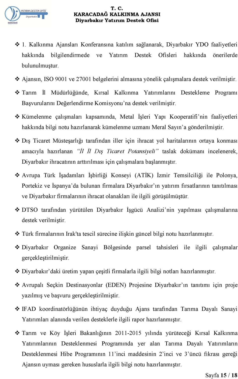 Tarım İl Müdürlüğünde, Kırsal Kalkınma Yatırımlarını Destekleme Programı Başvurularını Değerlendirme Komisyonu na destek verilmiştir.