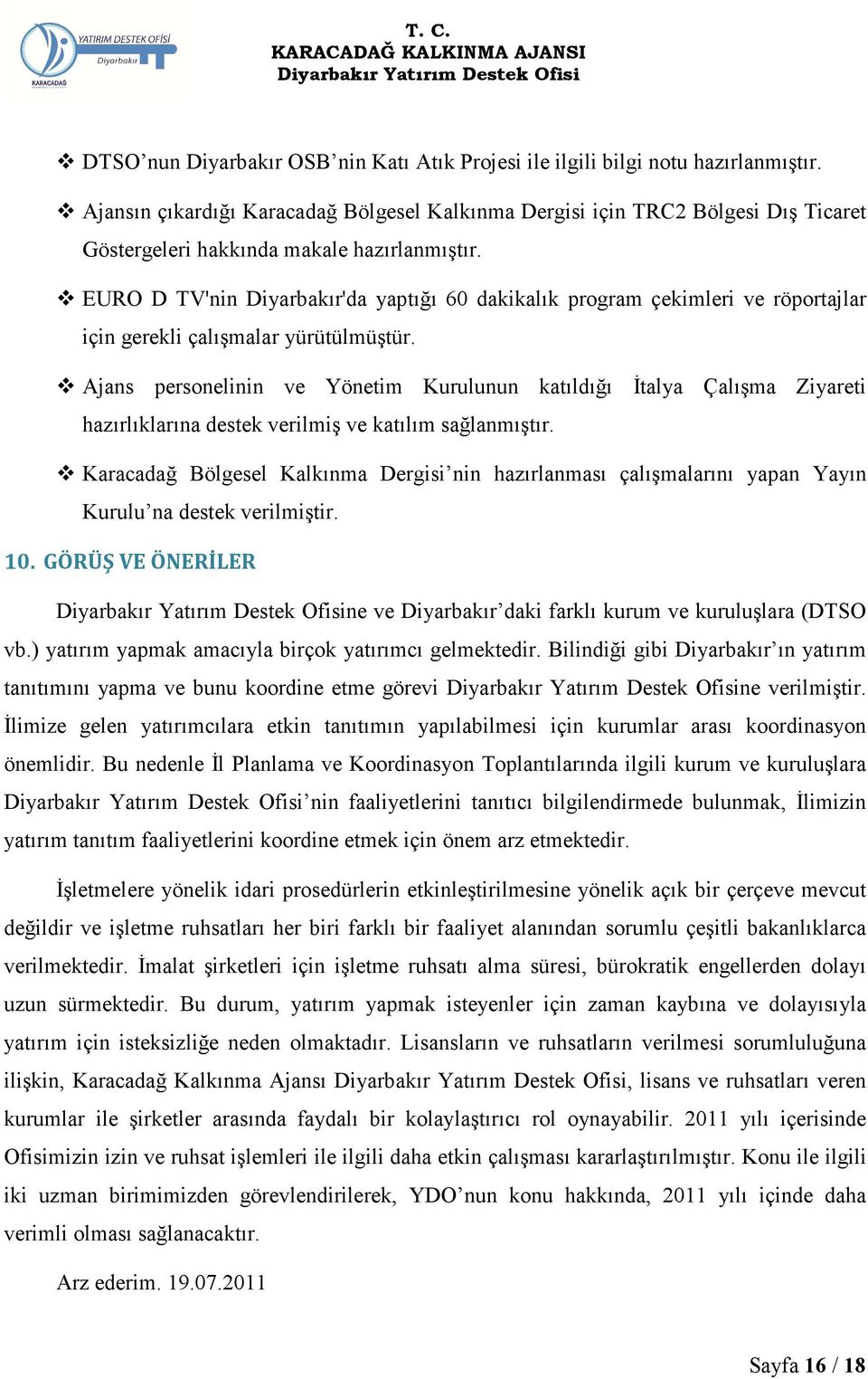 EURO D TV'nin Diyarbakır'da yaptığı 60 dakikalık program çekimleri ve röportajlar için gerekli çalışmalar yürütülmüştür.