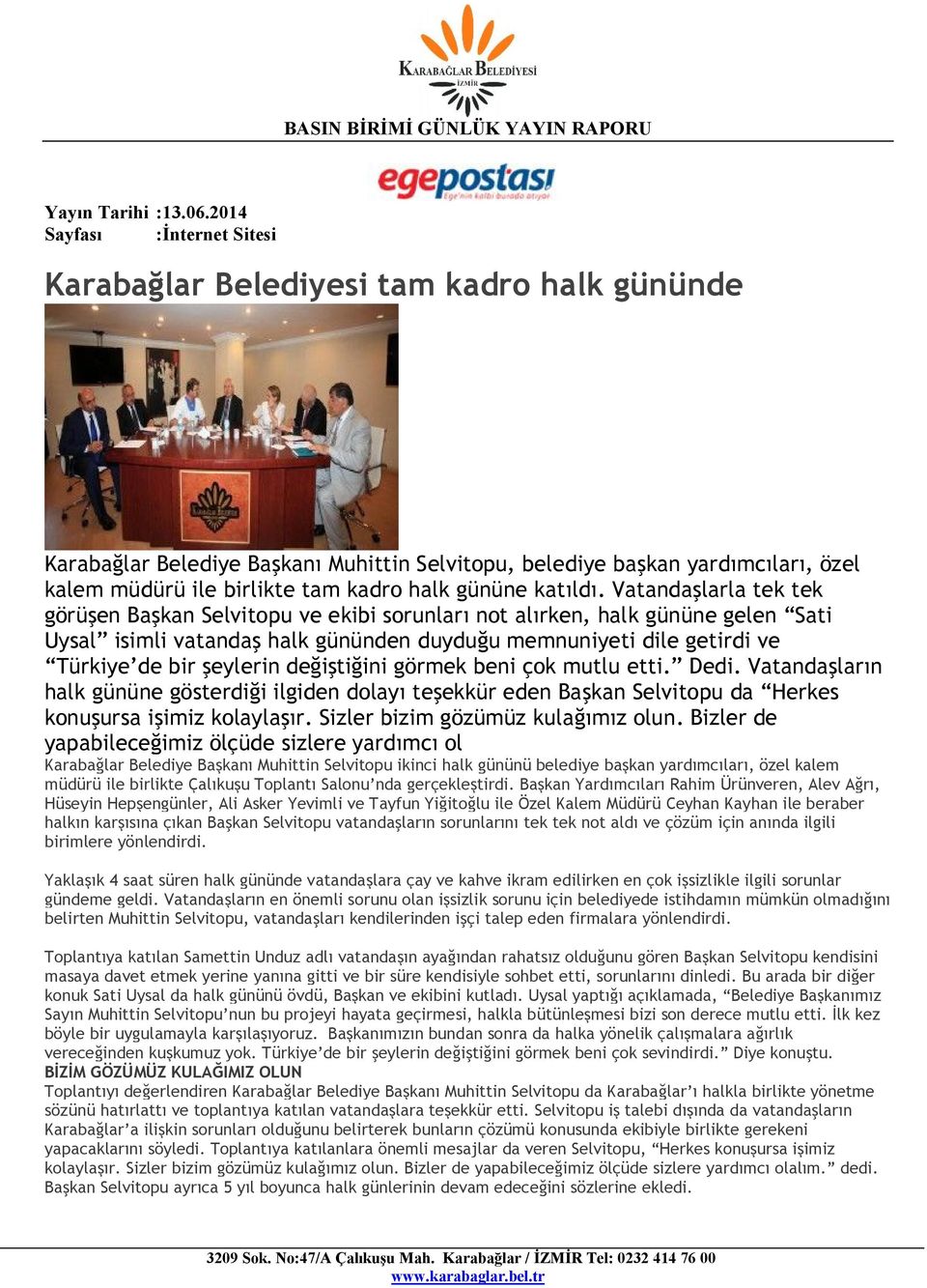 Vatandaşlarla tek tek görüşen Başkan Selvitopu ve ekibi sorunları not alırken, halk gününe gelen Sati Uysal isimli vatandaş halk gününden duyduğu memnuniyeti dile getirdi ve Türkiye de bir şeylerin