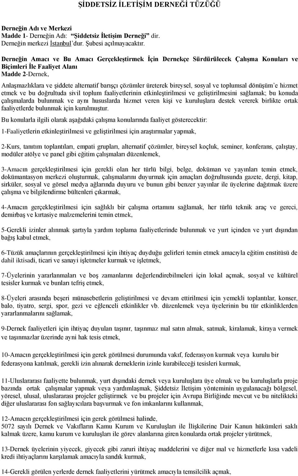 bireysel, sosyal ve toplumsal dönüşüm e hizmet etmek ve bu doğrultuda sivil toplum faaliyetlerinin etkinleştirilmesi ve geliştirilmesini sağlamak; bu konuda çalışmalarda bulunmak ve aynı hususlarda