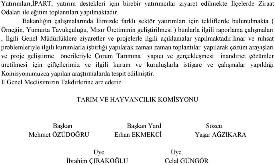 İlgili Genel Müdürlüklere ziyaretler ve projelerle ilgili açıklamalar yapılmaktadır.