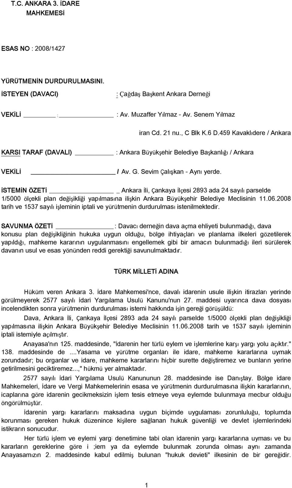 İSTEMİN ÖZETİ Ankara İli, Çankaya İlçesi 2893 ada 24 sayılı parselde 1/5000 ölçekli plan değişikliği yapılmasına ilişkin Ankara Büyükşehir Belediye Meclisinin 11.06.