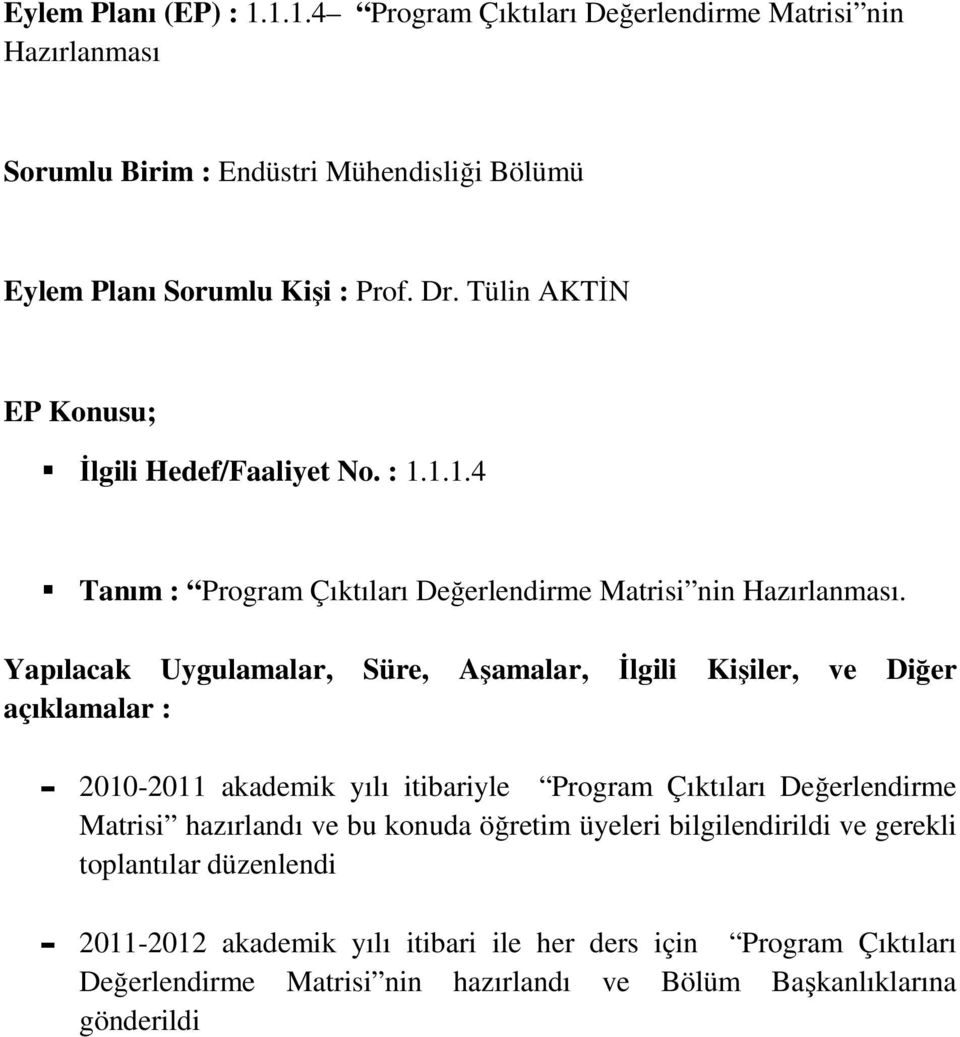 bilgilendirildi ve gerekli toplantılar düzenlendi - 2011-2012 akademik yılı itibari ile her ders için Program Çıktıları