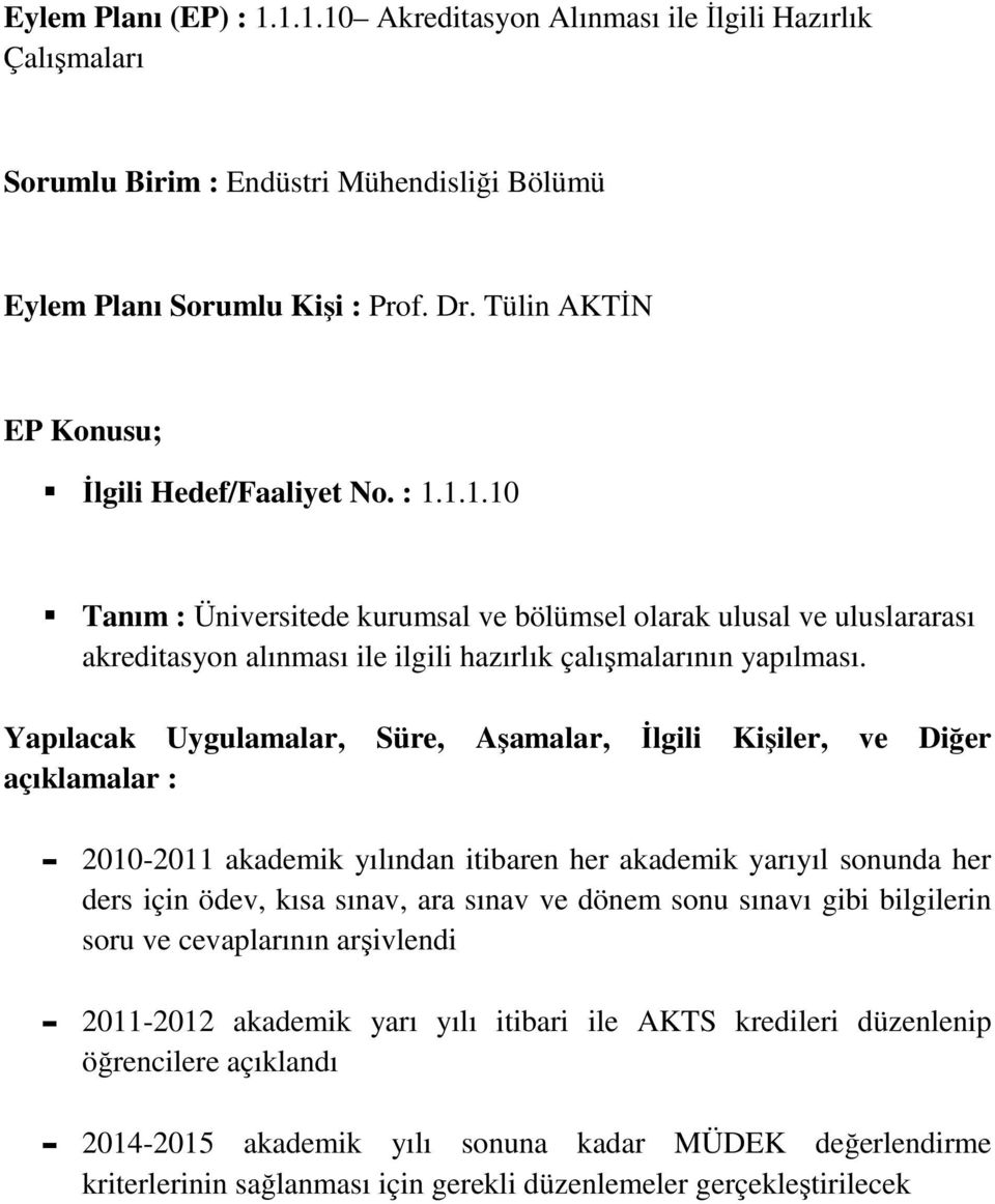 cevaplarının arşivlendi - 2011-2012 akademik yarı yılı itibari ile AKTS kredileri düzenlenip öğrencilere açıklandı - 2014-2015 akademik yılı sonuna kadar MÜDEK