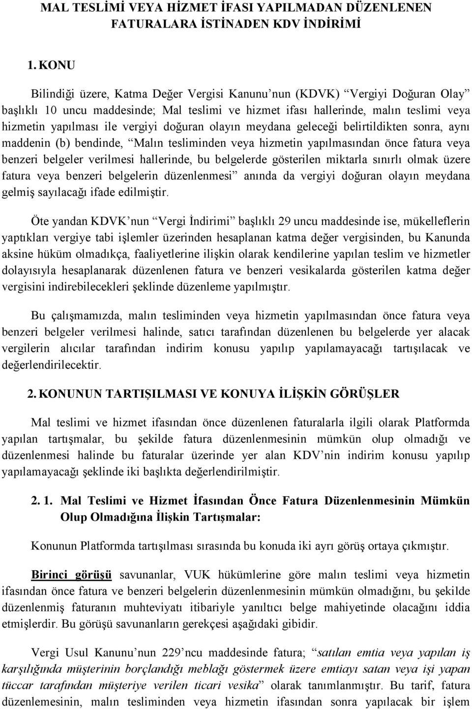 doğuran olayın meydana geleceği belirtildikten sonra, aynı maddenin (b) bendinde, Malın tesliminden veya hizmetin yapılmasından önce fatura veya benzeri belgeler verilmesi hallerinde, bu belgelerde