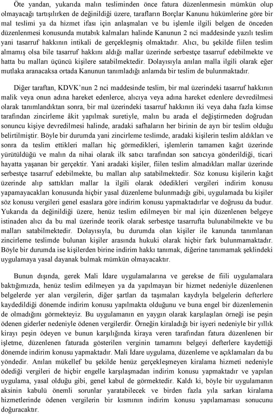 olmaktadır. Alıcı, bu şekilde fiilen teslim almamış olsa bile tasarruf hakkını aldığı mallar üzerinde serbestçe tasarruf edebilmekte ve hatta bu malları üçüncü kişilere satabilmektedir.