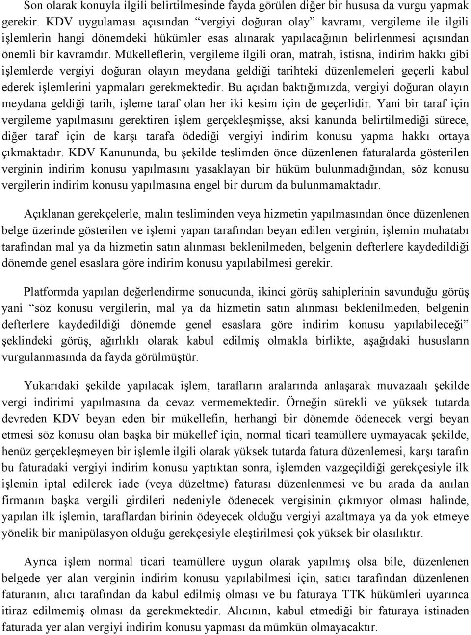 Mükelleflerin, vergileme ilgili oran, matrah, istisna, indirim hakkı gibi işlemlerde vergiyi doğuran olayın meydana geldiği tarihteki düzenlemeleri geçerli kabul ederek işlemlerini yapmaları