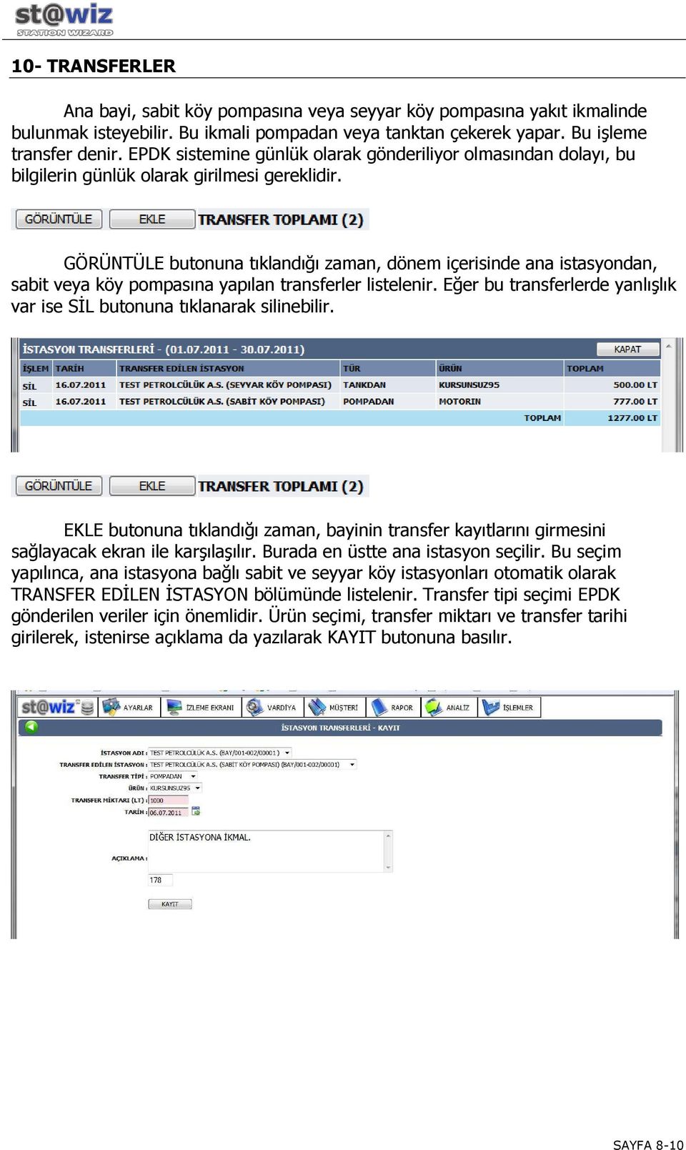 GÖRÜNTÜLE butonuna tıklandığı zaman, dönem içerisinde ana istasyondan, sabit veya köy pompasına yapılan transferler listelenir.