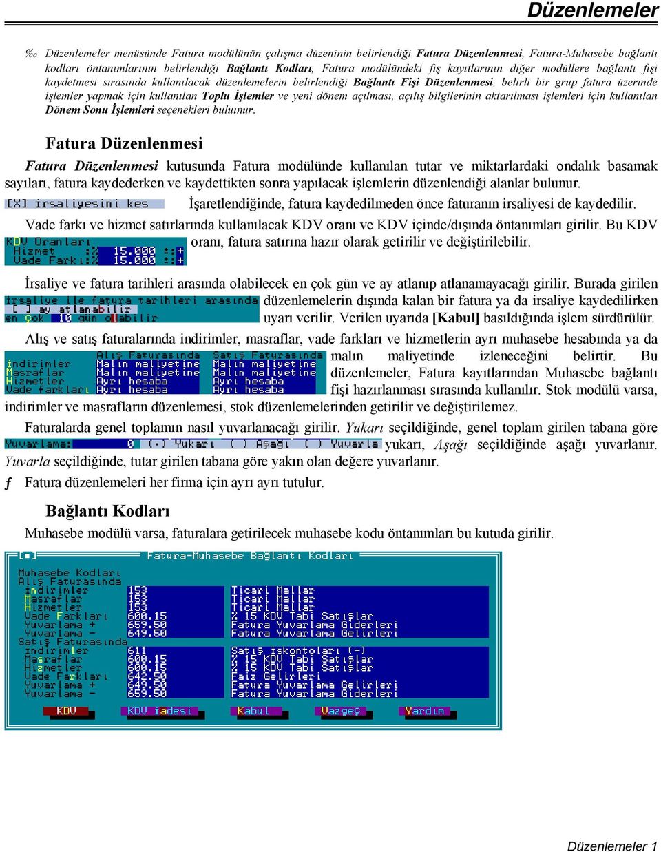 için kullanılan Toplu İşlemler ve yeni dönem açılması, açılış bilgilerinin aktarılması işlemleri için kullanılan Dönem Sonu İşlemleri seçenekleri buluınur.