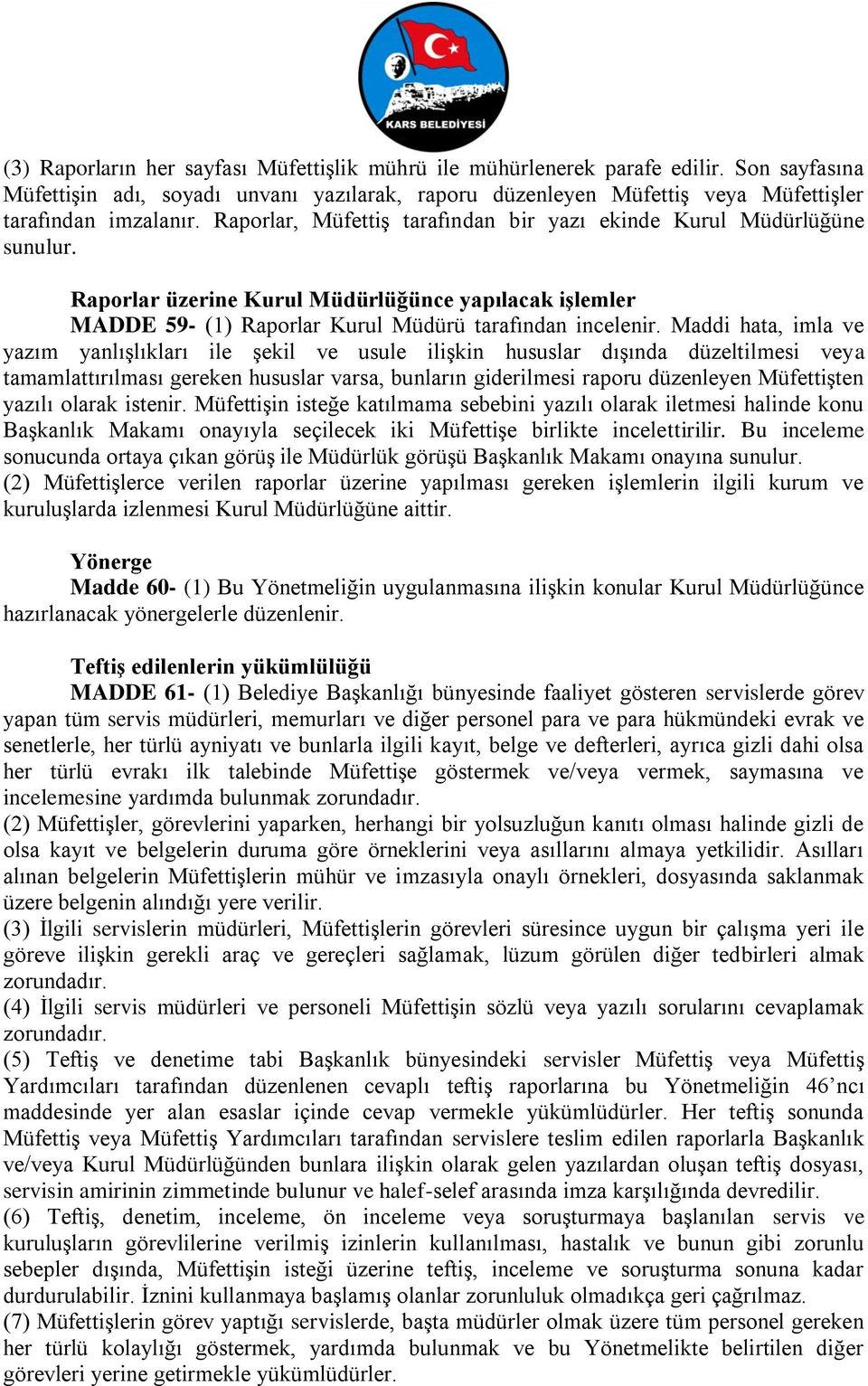 Maddi hata, imla ve yazım yanlışlıkları ile şekil ve usule ilişkin hususlar dışında düzeltilmesi veya tamamlattırılması gereken hususlar varsa, bunların giderilmesi raporu düzenleyen Müfettişten