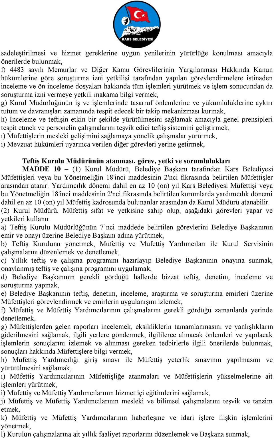 makama bilgi vermek, g) Kurul Müdürlüğünün iş ve işlemlerinde tasarruf önlemlerine ve yükümlülüklerine aykırı tutum ve davranışları zamanında tespit edecek bir takip mekanizması kurmak, h) İnceleme