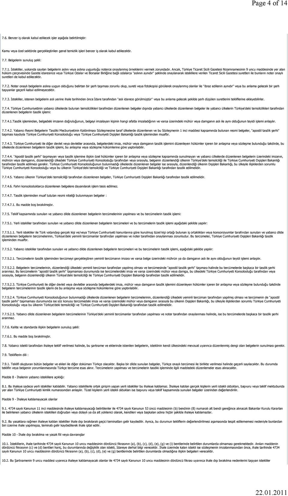 Ancak, Türkiye Ticaret Sicili Gazetesi Nizamnamesinin 9 uncu maddesinde yer alan hüküm çerçevesinde Gazete idaresince veya Türkiye Odalar ve Borsalar Birliğine bağlı odalarca "aslının aynıdır"