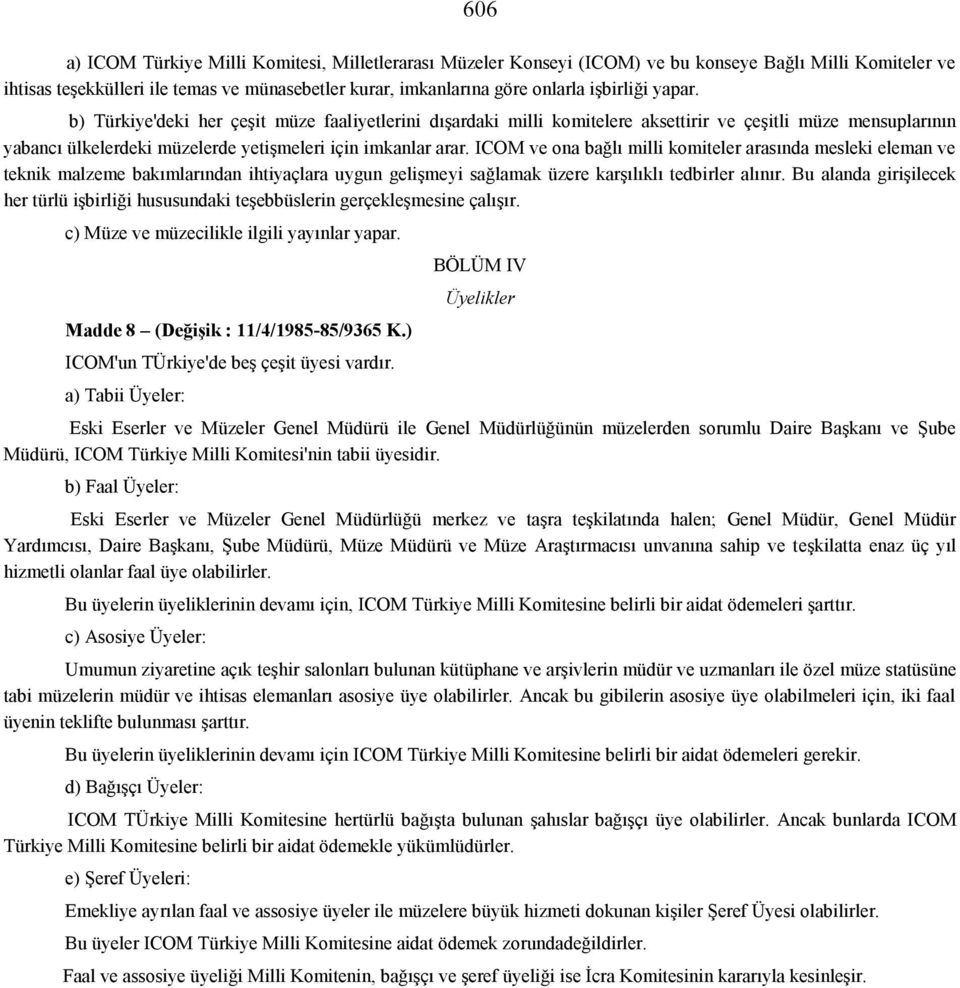 ICOM ve ona bağlı milli komiteler arasında mesleki eleman ve teknik malzeme bakımlarından ihtiyaçlara uygun gelişmeyi sağlamak üzere karşılıklı tedbirler alınır.