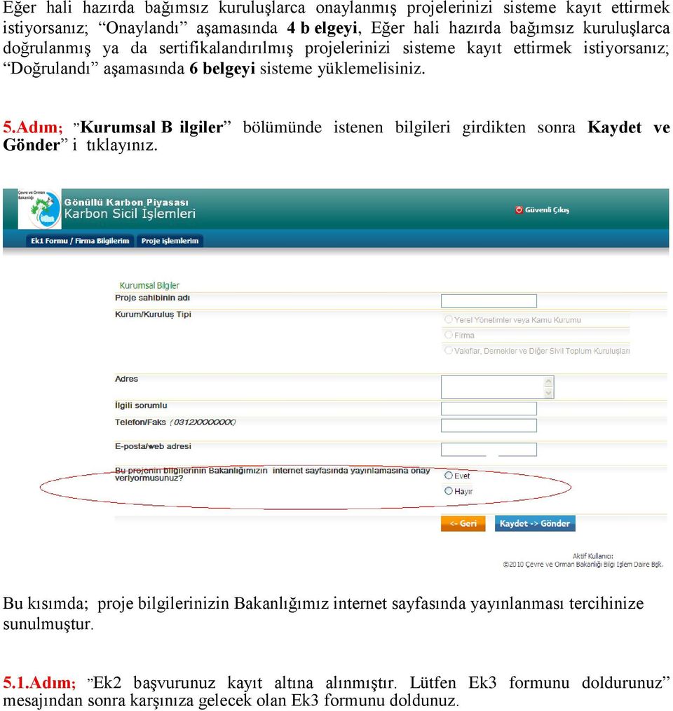 Adım; Kurumsal B ilgiler bölümünde istenen bilgileri girdikten sonra Kaydet ve Gönder i tıklayınız.