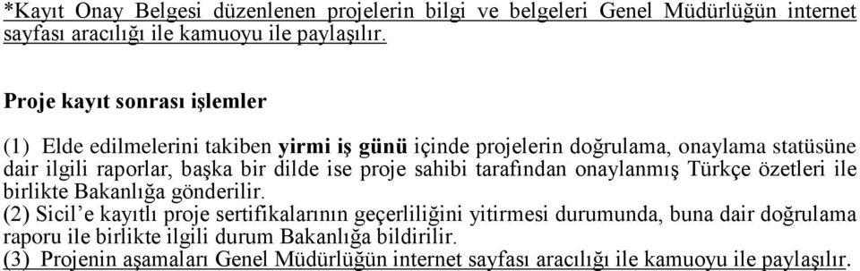 dilde ise proje sahibi tarafından onaylanmış Türkçe özetleri ile birlikte Bakanlığa gönderilir.