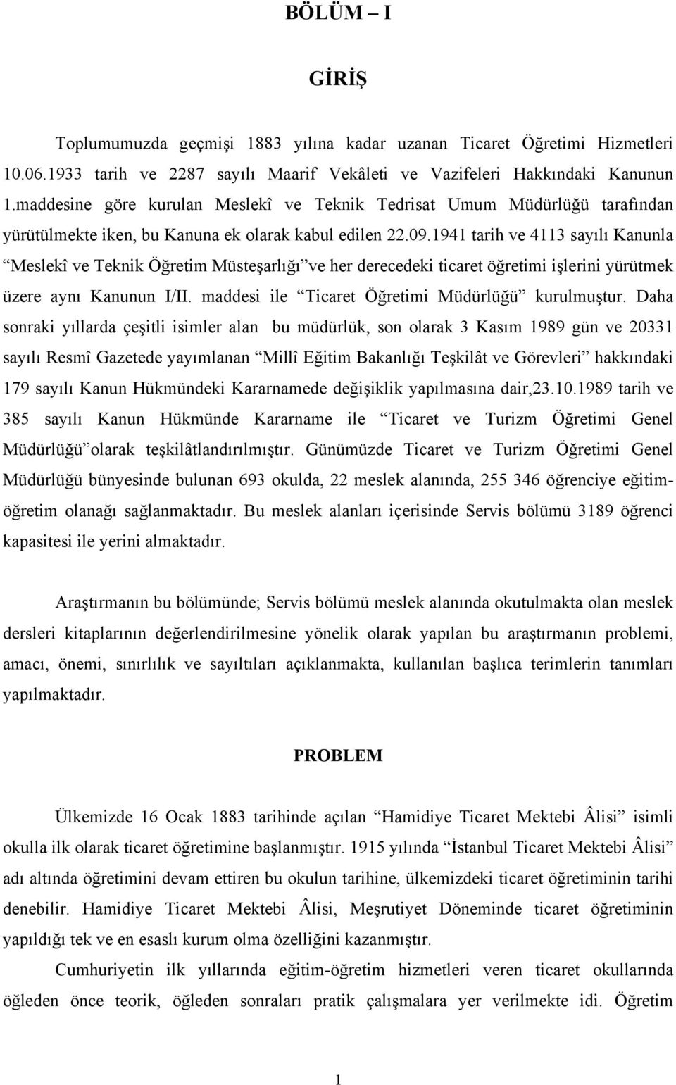 1941 tarh ve 4113 sayılı anunla eslekî ve eknk ğretm üsteşarlığı ve her derecedek tcaret öğretm şlern yürütmek üzere aynı anunun /. maddes le caret ğretm üdürlüğü kurulmuştur.