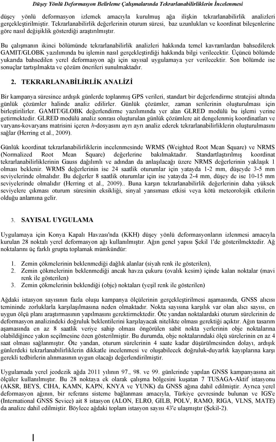 Bu çalışmanın ikinci bölümünde tekrarlanabilirlik analizleri hakkında temel kavramlardan bahsedilerek GAMIT/GLOBK yazılımında bu işlemin nasıl gerçekleştirdiği hakkında bilgi verilecektir.