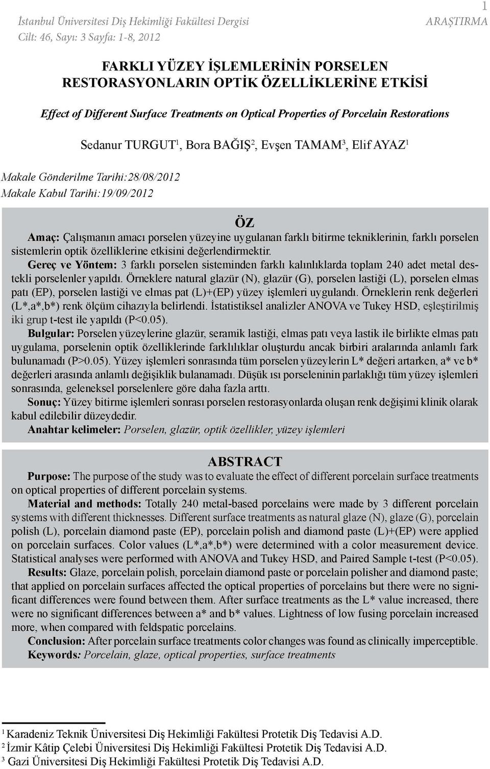 Amaç: Çalışmanın amacı porselen yüzeyine uygulanan farklı bitirme tekniklerinin, farklı porselen sistemlerin optik özelliklerine etkisini değerlendirmektir.