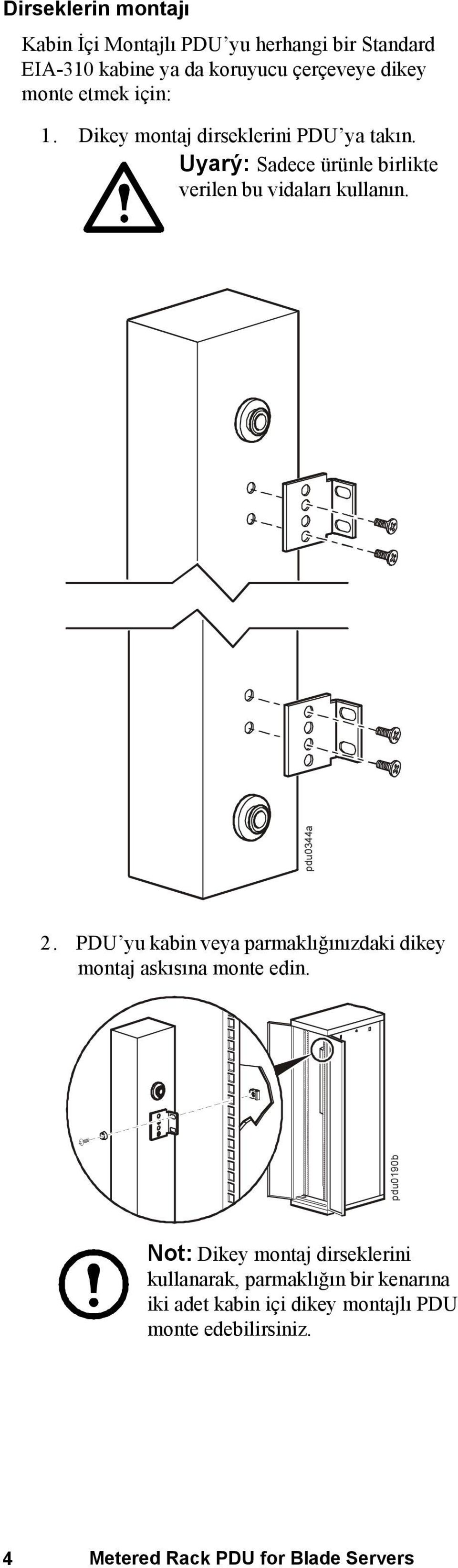 PDU yu kabin veya parmaklığınızdaki dikey montaj askısına monte edin.
