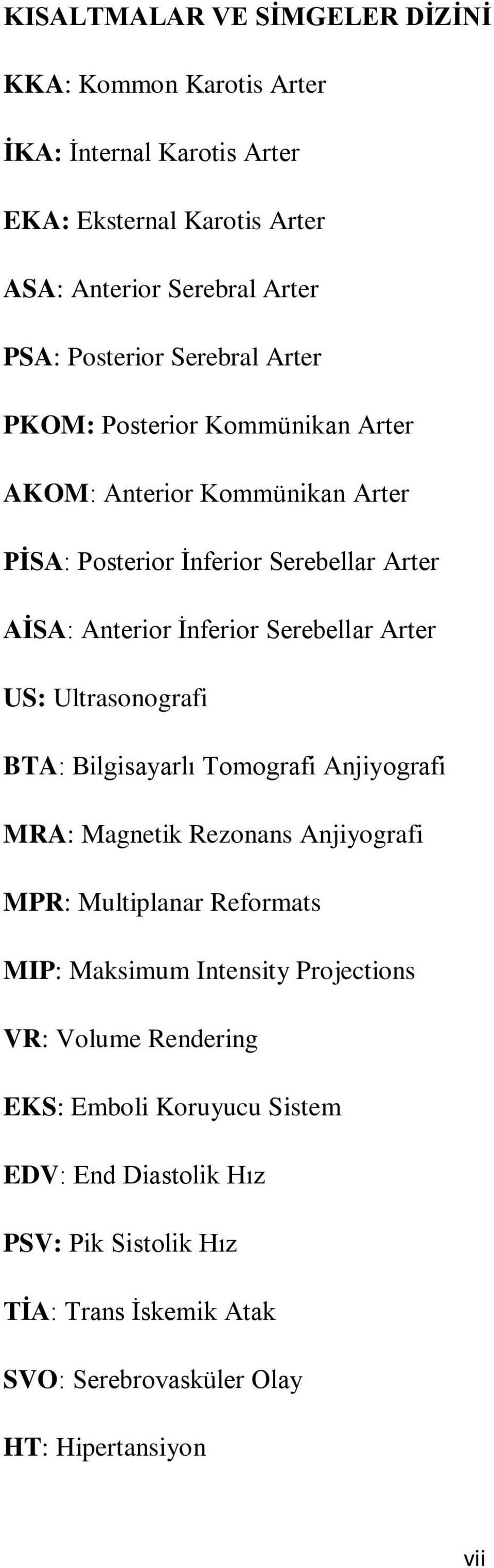 Arter US: Ultrasonografi BTA: Bilgisayarlı Tomografi Anjiyografi MRA: Magnetik Rezonans Anjiyografi MPR: Multiplanar Reformats MIP: Maksimum Intensity