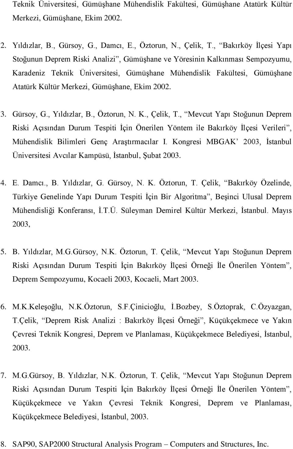 Gümüşhane, Ekim 2002. 3. Gürsoy, G., Yıldızlar, B., Öztorun, N. K., Çelik, T.