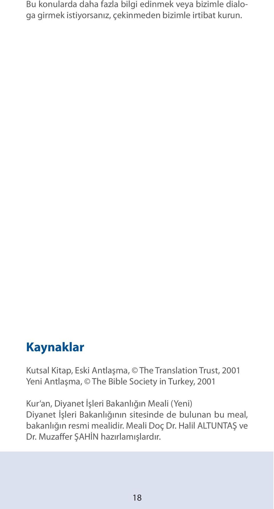 Kaynaklar Kutsal Kitap, Eski Antlaşma, The Translation Trust, 2001 Yeni Antlaşma, The Bible Society in