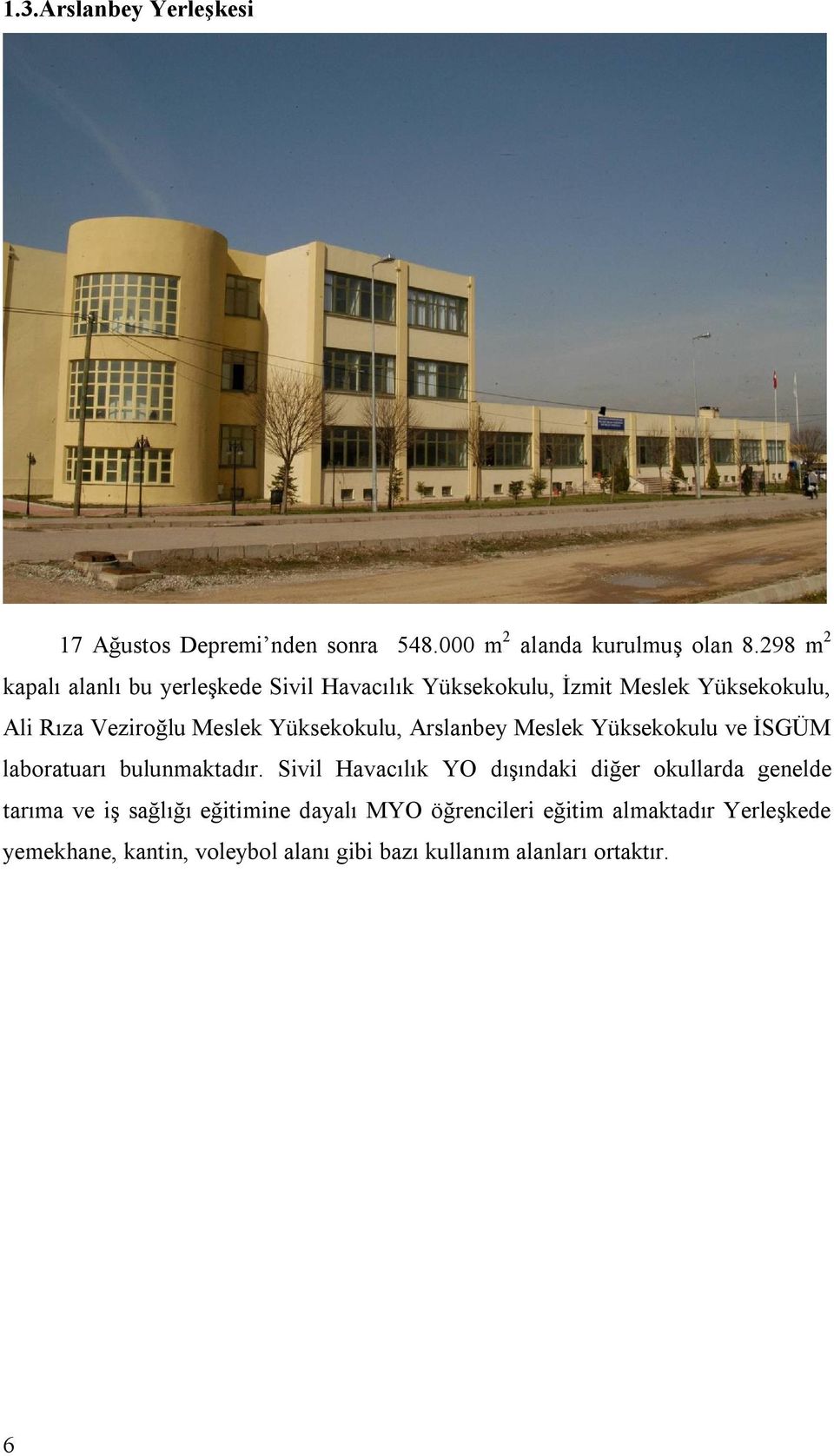 Yüksekokulu, Arslanbey Meslek Yüksekokulu ve İSGÜM laboratuarı bulunmaktadır.