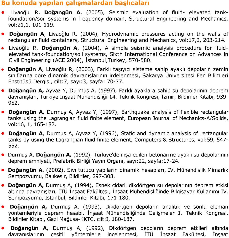 Livaoğlu R, Doğangün A, (2004), A simple seismic analysis procedure for fluidelevated tank-foundation/soil systems, Sixth International Conference on Advances in Civil Engineering (ACE 2004),