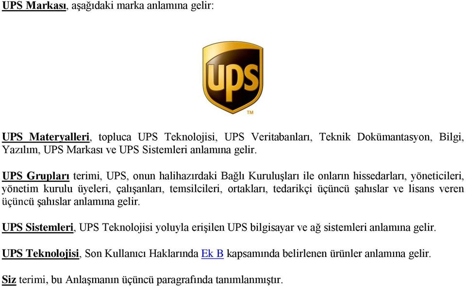UPS Grupları terimi, UPS, onun halihazırdaki Bağlı KuruluĢları ile onların hissedarları, yöneticileri, yönetim kurulu üyeleri, çalıģanları, temsilcileri, ortakları,