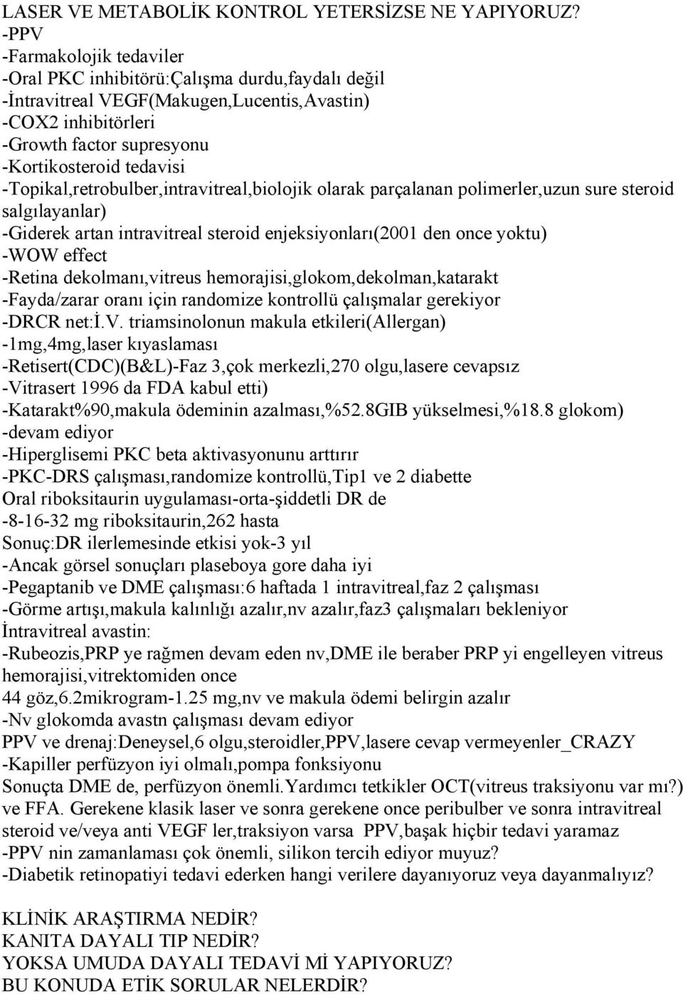 -Topikal,retrobulber,intravitreal,biolojik olarak parçalanan polimerler,uzun sure steroid salgılayanlar) -Giderek artan intravitreal steroid enjeksiyonları(2001 den once yoktu) -WOW effect -Retina