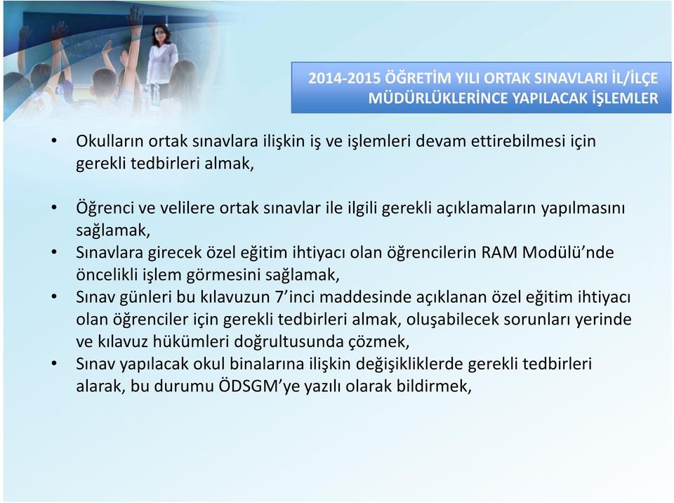 öncelikli işlem görmesini sağlamak, Sınav günleri bu kılavuzun 7 inci maddesinde açıklanan özel eğitim ihtiyacı olan öğrenciler için gerekli tedbirleri almak, oluşabilecek