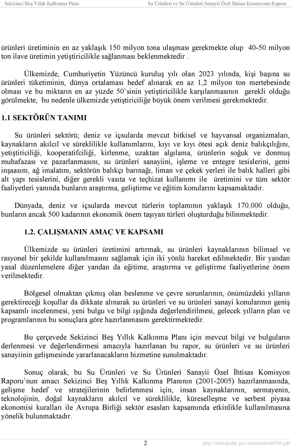 yüzde 50 sinin yetiştiricilikle karşõlanmasõnõn gerekli olduğu görülmekte, bu nedenle ülkemizde yetiştiriciliğe büyük önem verilmesi gerekmektedir. 1.