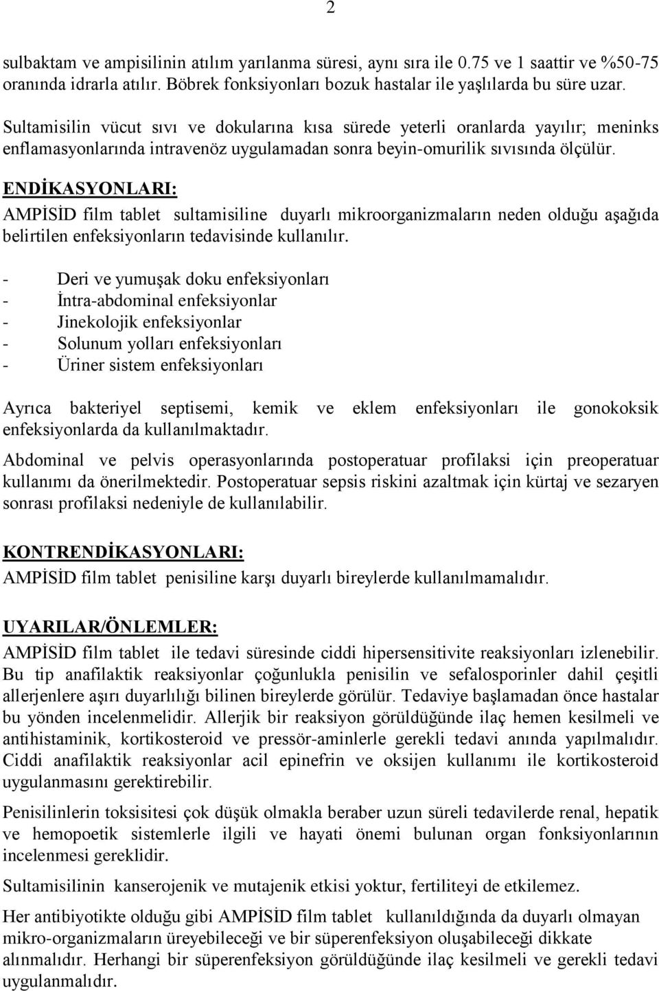 ENDİKASYONLARI: AMPĠSĠD film tablet sultamisiline duyarlı mikroorganizmaların neden olduğu aģağıda belirtilen enfeksiyonların tedavisinde kullanılır.