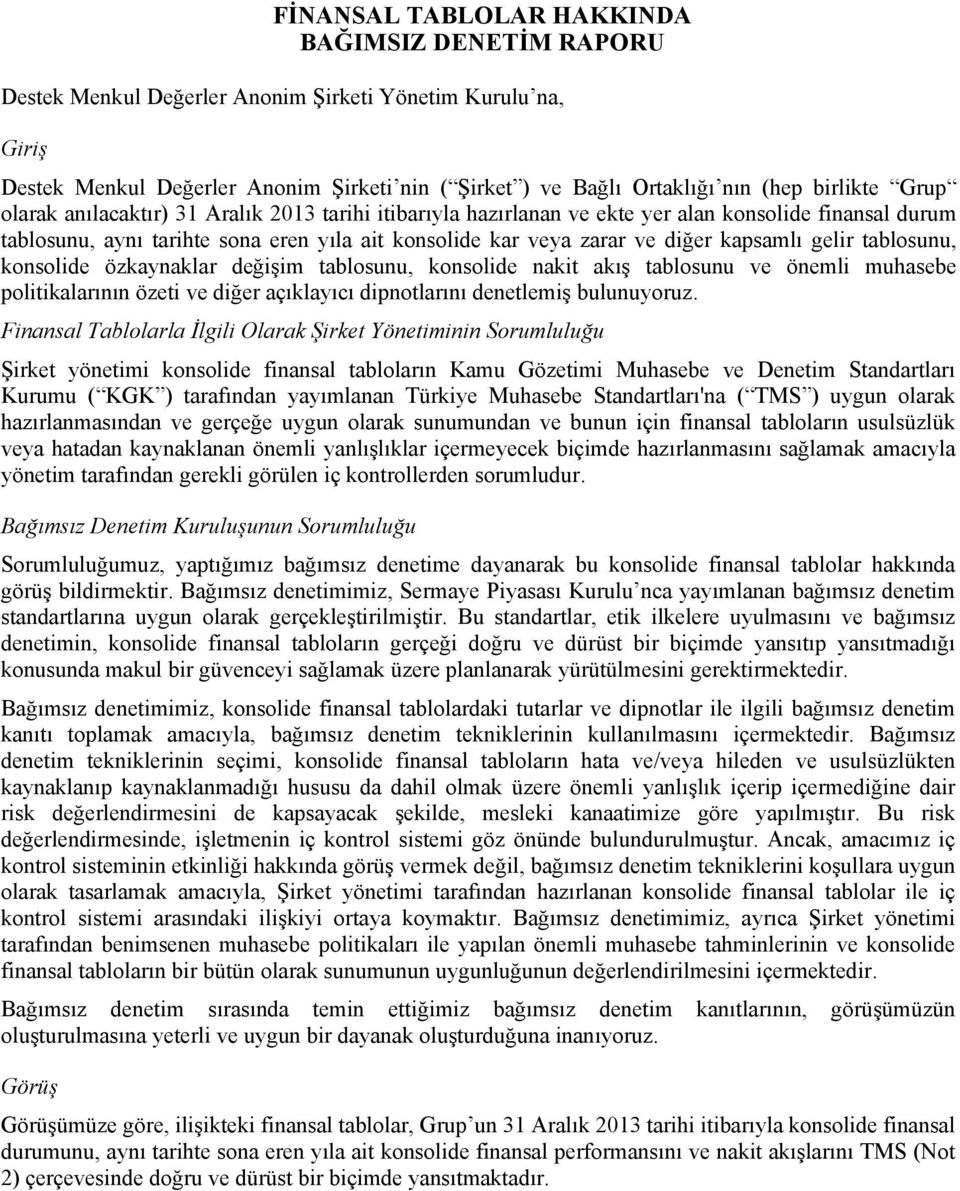 kapsamlı gelir tablosunu, konsolide özkaynaklar değişim tablosunu, konsolide nakit akış tablosunu ve önemli muhasebe politikalarının özeti ve diğer açıklayıcı dipnotlarını denetlemiş bulunuyoruz.