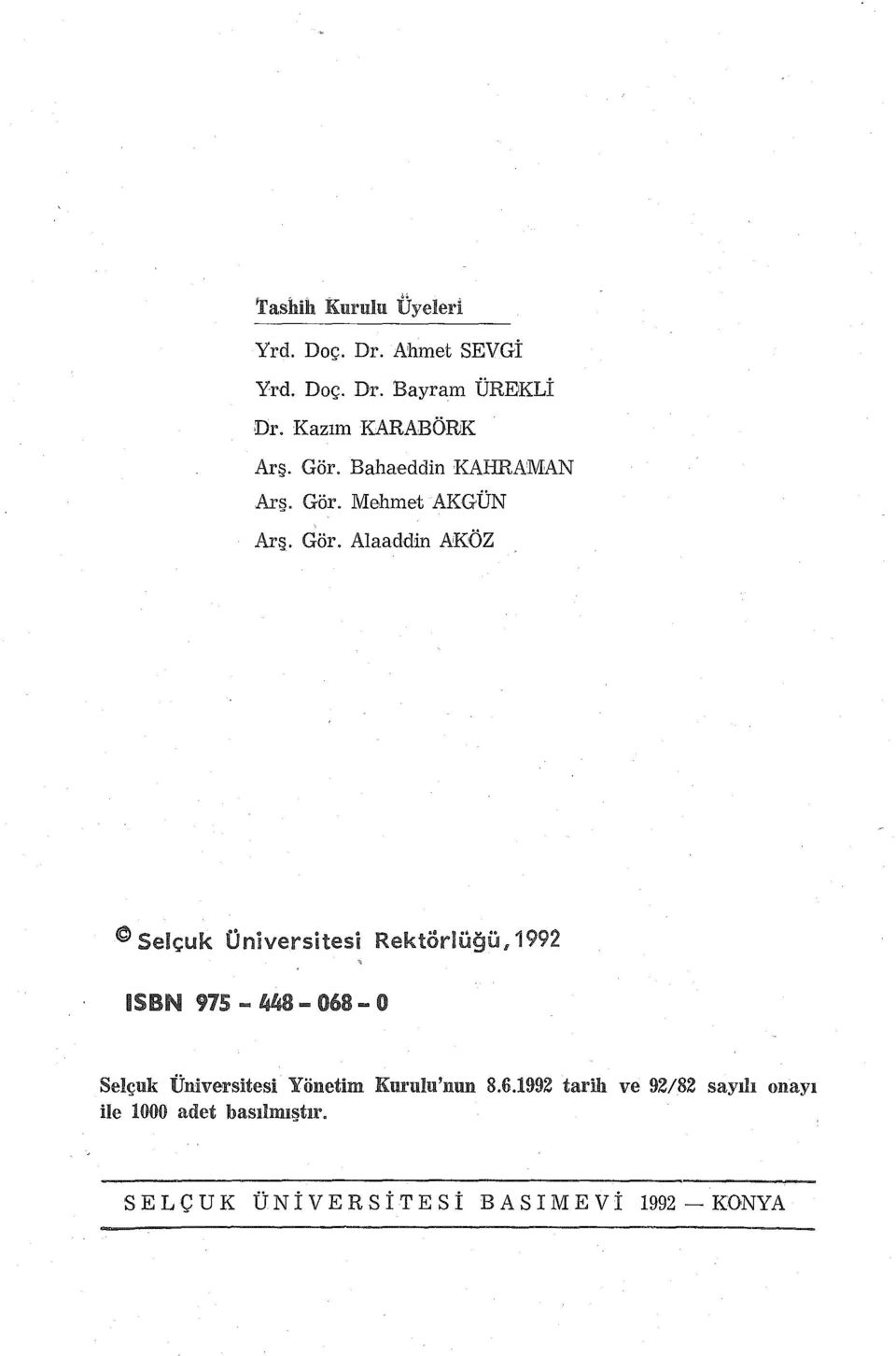 Alaaddin A:K:ÖZ Selçuk Üniversitesi Rektörlüğü,1992 ISBN 975-448- 068- O Selçuk Üniversitesi Yönetim