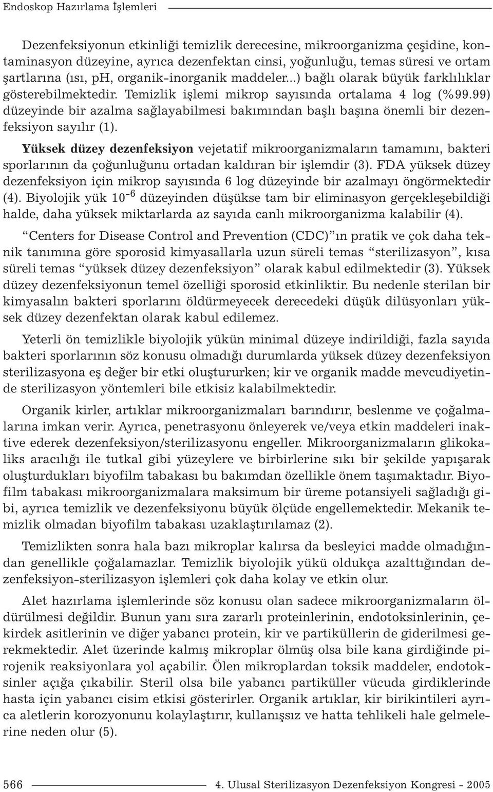 99) düzeyinde bir azalma sağlayabilmesi bakımından başlı başına önemli bir dezenfeksiyon sayılır (1).