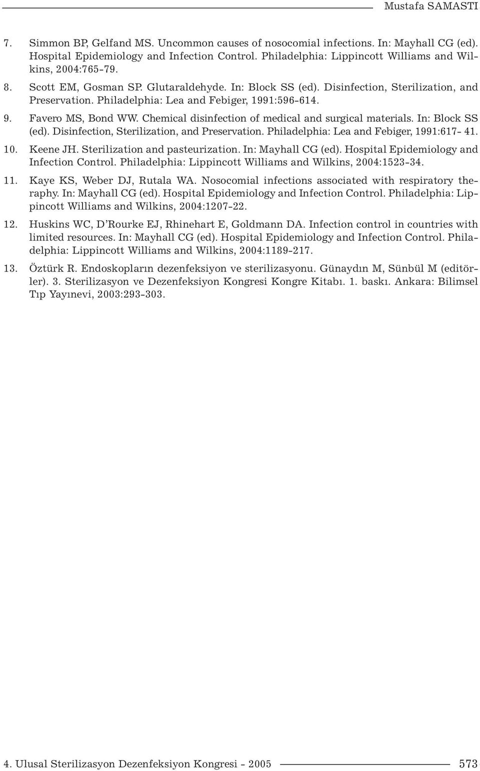 Philadelphia: Lea and Febiger, 1991:596-614. 9. Favero MS, Bond WW. Chemical disinfection of medical and surgical materials. In: Block SS (ed). Disinfection, Sterilization, and Preservation.