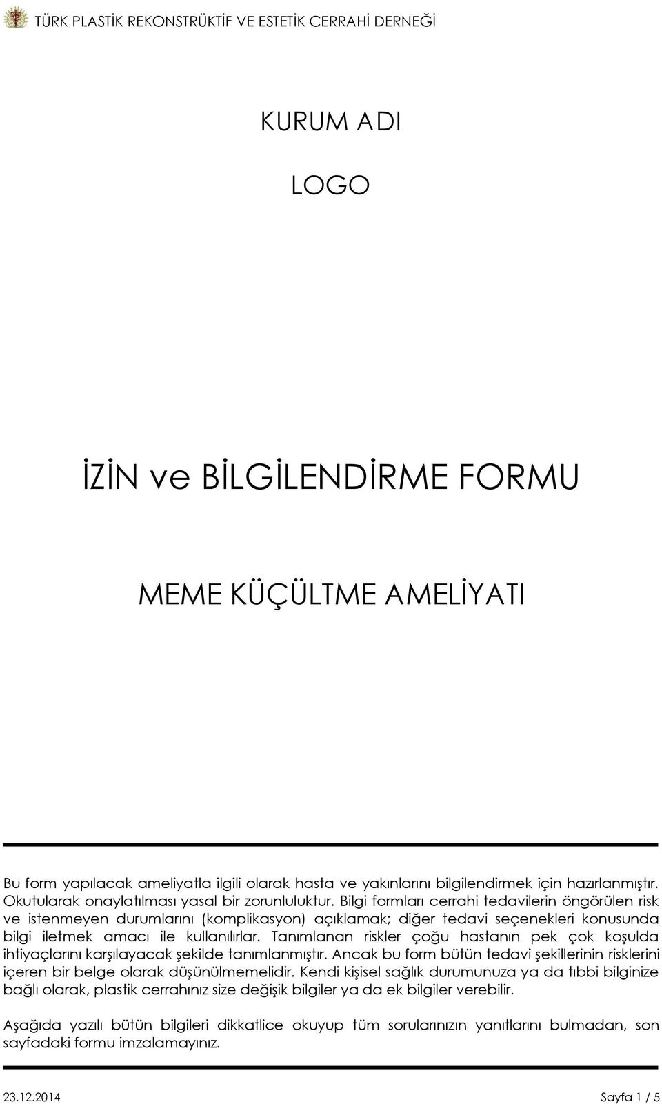 Bilgi formları cerrahi tedavilerin öngörülen risk ve istenmeyen durumlarını (komplikasyon) açıklamak; diğer tedavi seçenekleri konusunda bilgi iletmek amacı ile kullanılırlar.