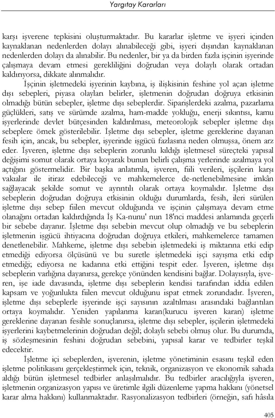 İşçinin işletmedeki işyerinin kaybına, iş ilişkisinin feshine yol açan işletme dışı sebepleri, piyasa olayları belirler, işletmenin doğrudan doğruya etkisinin olmadığı bütün sebepler, işletme dışı