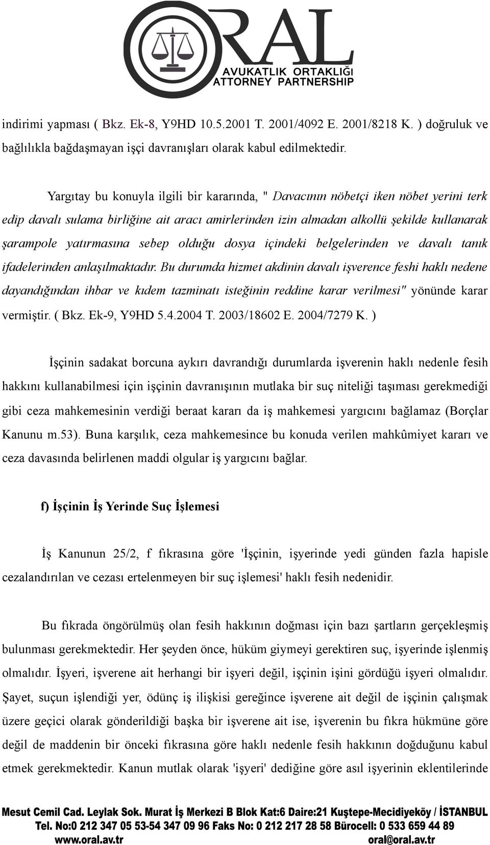 sebep olduğu dosya içindeki belgelerinden ve davalı tanık ifadelerinden anlaşılmaktadır.