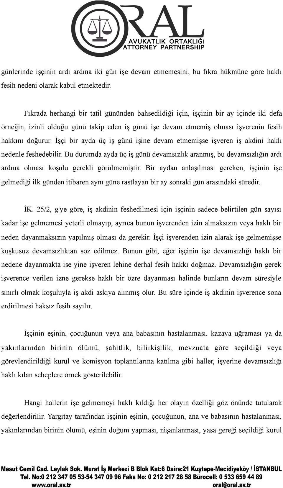 İşçi bir ayda üç iş günü işine devam etmemişse işveren iş akdini haklı nedenle feshedebilir.