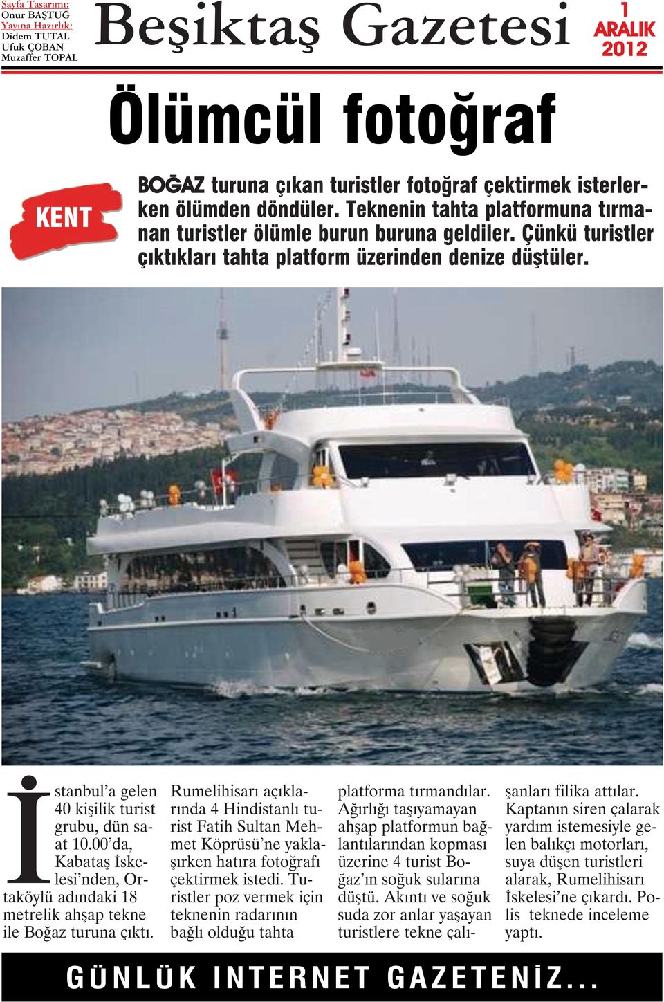 00 da, Kabataş İskelesi nden, Ortaköylü adındaki 8 metrelik ahşap tekne ile Boğaz turuna çıktı.