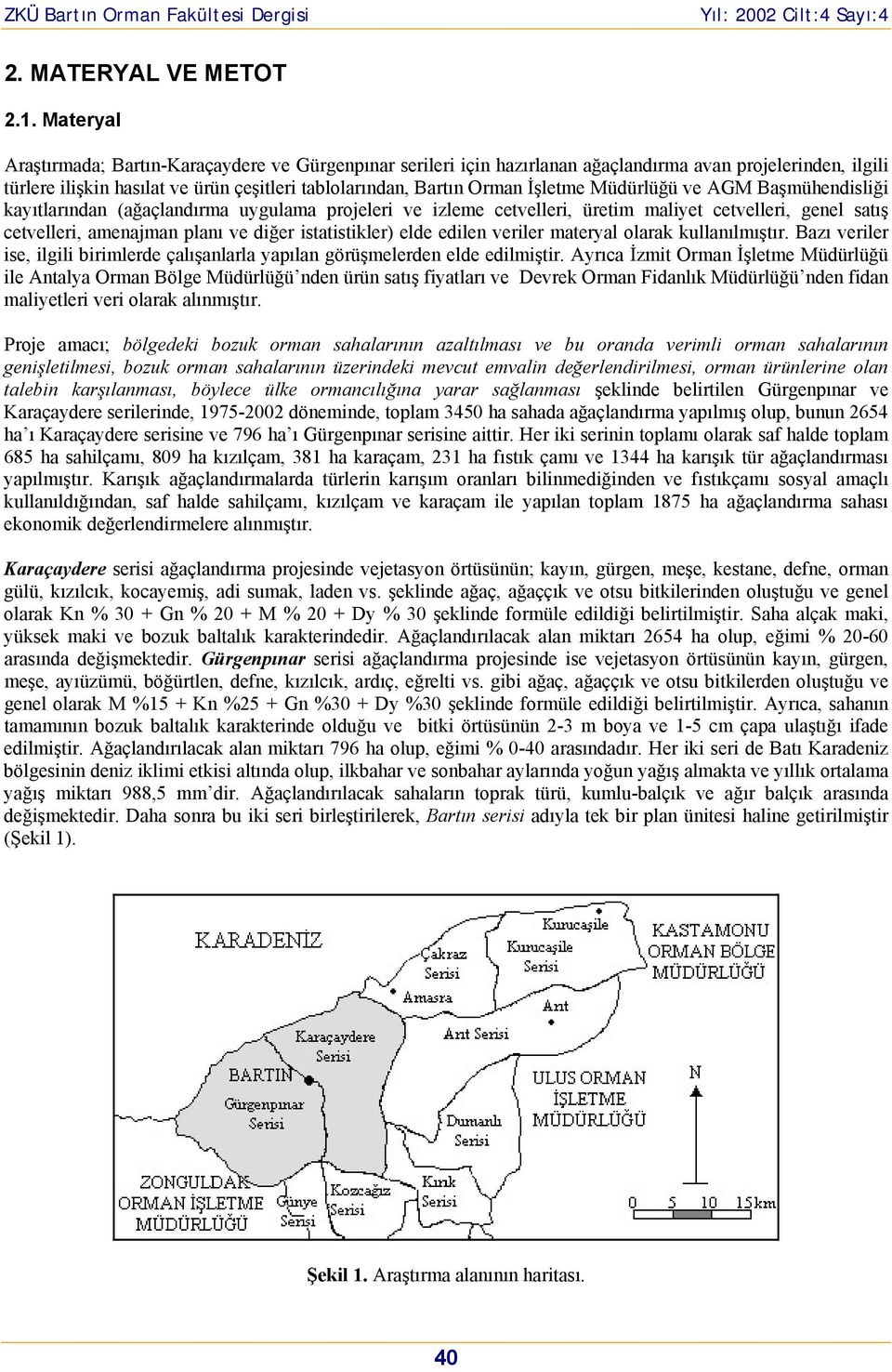 Müdürlüğü ve AGM Başmühendisliği kayıtlarından (ağaçlandırma uygulama projeleri ve izleme cetvelleri, üretim maliyet cetvelleri, genel satış cetvelleri, amenajman planı ve diğer istatistikler) elde