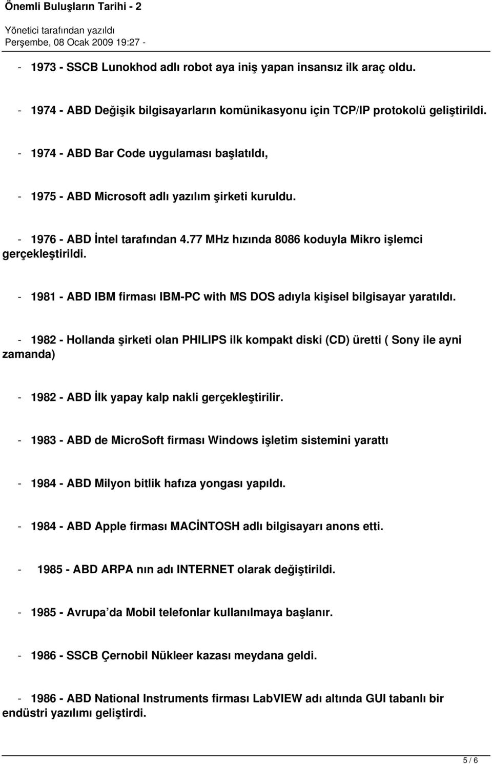 - 1981 - ABD IBM firması IBM-PC with MS DOS adıyla kişisel bilgisayar yaratıldı.