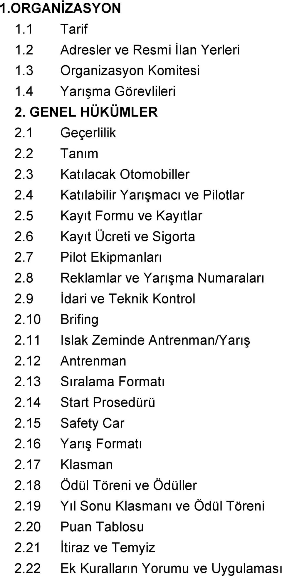 8 Reklamlar ve Yarışma Numaraları 2.9 İdari ve Teknik Kontrol 2.10 Brifing 2.11 Islak Zeminde Antrenman/Yarış 2.12 Antrenman 2.13 Sıralama Formatı 2.