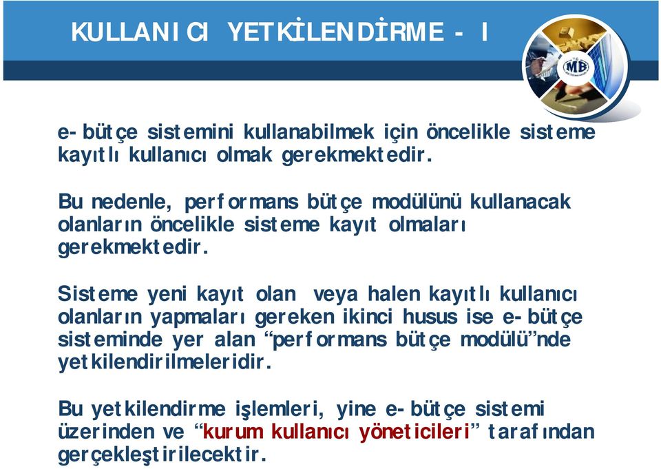 Sisteme yeni kayıt olan veya halen kayıtlı kullanıcı olanların yapmaları gereken ikinci husus ise e-bütçe sisteminde yer alan