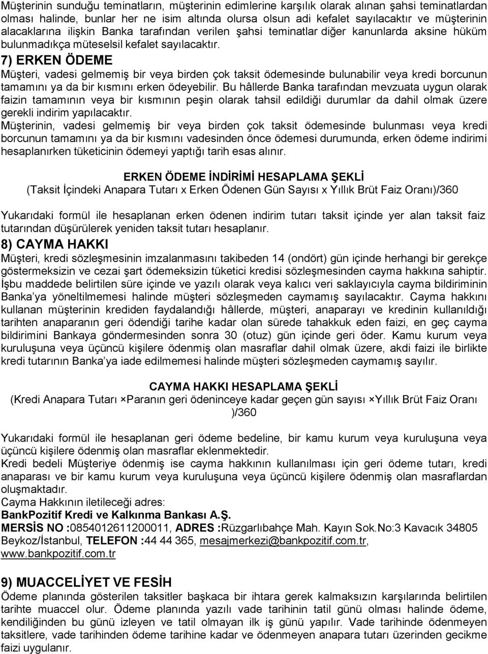 7) ERKEN ÖDEME Müşteri, vadesi gelmemiş bir veya birden çok taksit ödemesinde bulunabilir veya kredi borcunun tamamını ya da bir kısmını erken ödeyebilir.