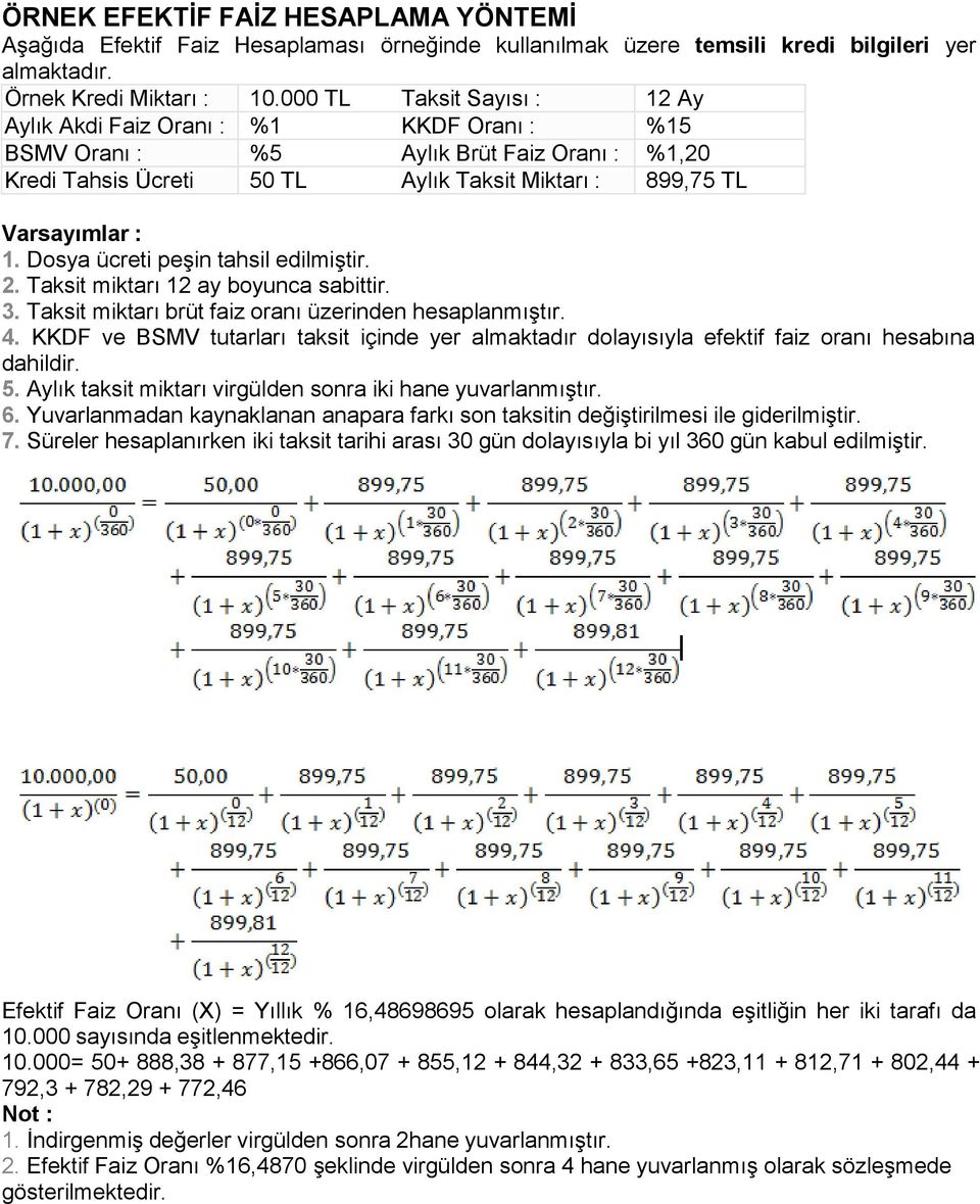 Dosya ücreti peşin tahsil edilmiştir. 2. Taksit miktarı 12 ay boyunca sabittir. 3. Taksit miktarı brüt faiz oranı üzerinden hesaplanmıştır. 4.