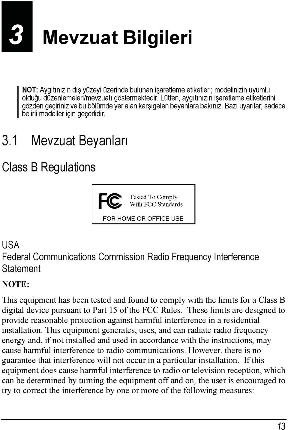 1 Mevzuat Beyanları Class B Regulations USA Federal Communications Commission Radio Frequency Interference Statement NOTE: This equipment has been tested and found to comply with the limits for a