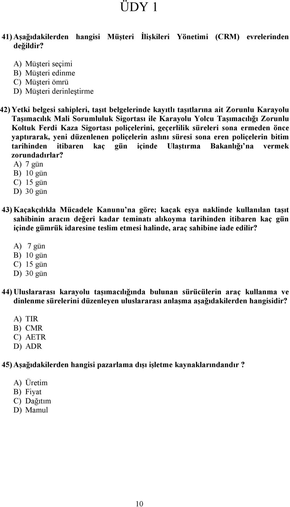 Sigortası ile Karayolu Yolcu Taşımacılığı Zorunlu Koltuk Ferdi Kaza Sigortası poliçelerini, geçerlilik süreleri sona ermeden önce yaptırarak, yeni düzenlenen poliçelerin aslını süresi sona eren